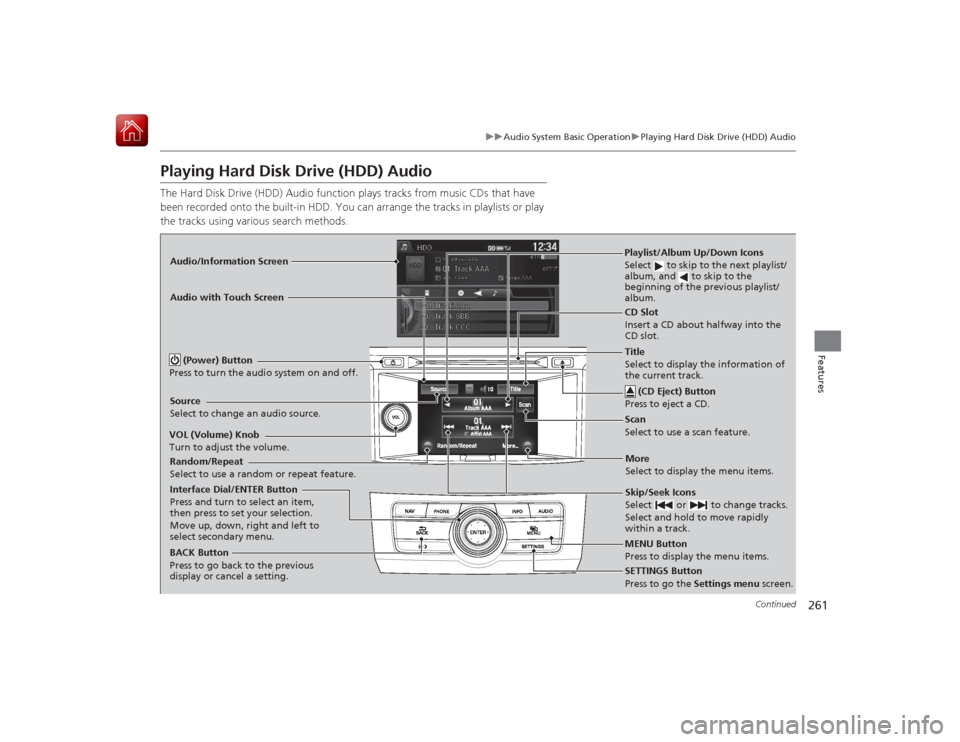 HONDA ACCORD HYBRID 2015 9.G Owners Manual 261
uuAudio System Basic Operation uPlaying Hard Disk Drive (HDD) Audio
Continued
Features
Playing Hard Disk Drive (HDD) AudioThe Hard Disk Drive (HDD) Audio function plays tracks from music CDs that HONDA ACCORD HYBRID 2015 9.G Owners Manual 261
uuAudio System Basic Operation uPlaying Hard Disk Drive (HDD) Audio
Continued
Features
Playing Hard Disk Drive (HDD) AudioThe Hard Disk Drive (HDD) Audio function plays tracks from music CDs that