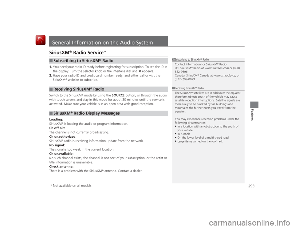 HONDA ACCORD HYBRID 2015 9.G Owners Manual 293Features
General Information on the Audio SystemSiriusXM® Radio Service
*
1.You need your radio ID ready before registering for subscription. To see the ID in
the display: Turn the selector knob HONDA ACCORD HYBRID 2015 9.G Owners Manual 293Features
General Information on the Audio SystemSiriusXM® Radio Service
*
1.You need your radio ID ready before registering for subscription. To see the ID in
the display: Turn the selector knob