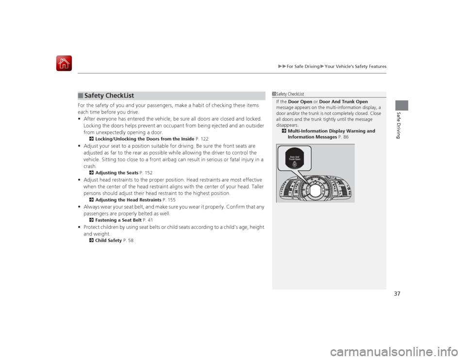 HONDA ACCORD HYBRID 2015 9.G Owners Manual 37
uuFor Safe Driving uYour Vehicles Safety Features
Safe Driving
For the safety of you and your passengers, make a habit of checking these items 
each time before you drive.
• After everyone has e