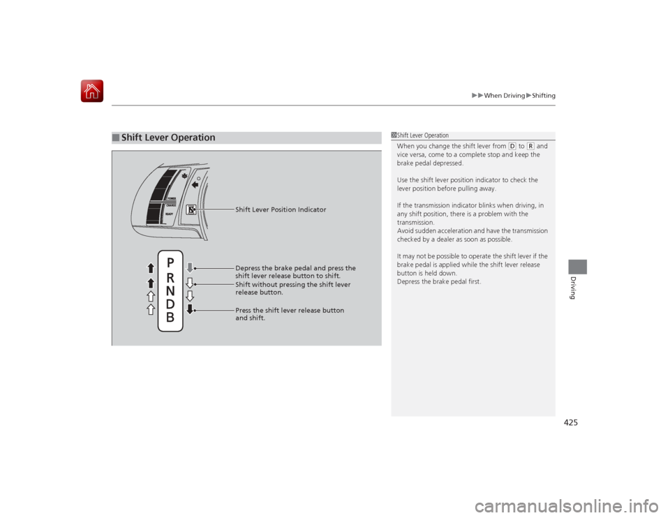 HONDA ACCORD HYBRID 2015 9.G Owners Manual 425
uuWhen Driving uShifting
Driving
■
Shift Lever Operation
1Shift Lever Operation
When you change the shift lever from
(D to
( R and
vice versa, come to a complete stop and keep the
brake peda HONDA ACCORD HYBRID 2015 9.G Owners Manual 425
uuWhen Driving uShifting
Driving
■
Shift Lever Operation
1Shift Lever Operation
When you change the shift lever from
(D to
( R and
vice versa, come to a complete stop and keep the
brake peda