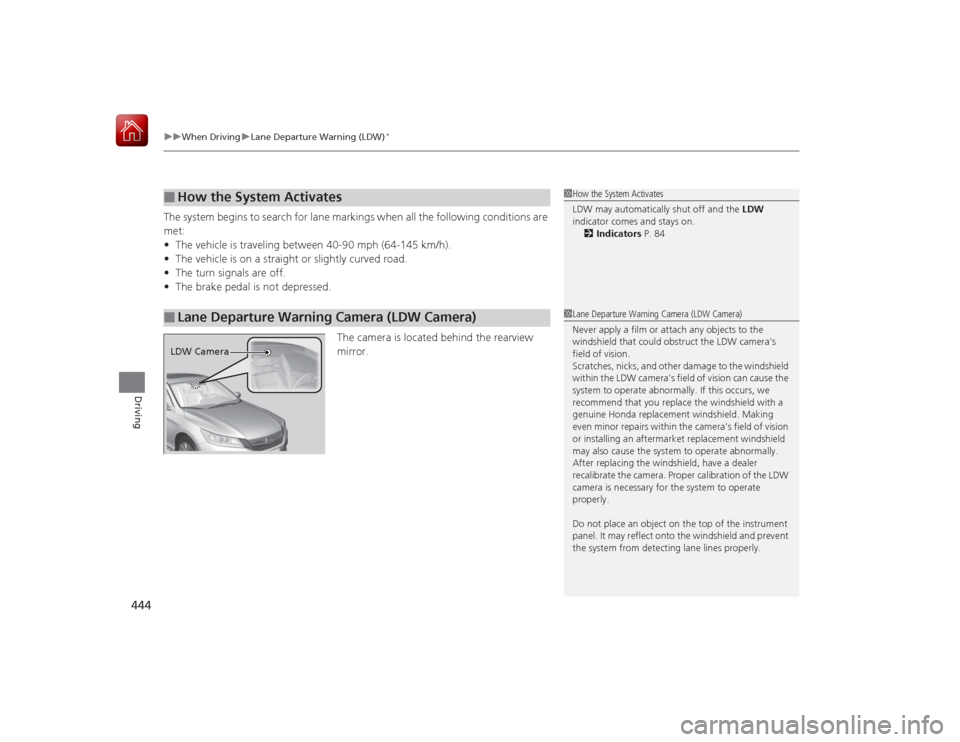 HONDA ACCORD HYBRID 2015 9.G Owners Manual uuWhen Driving uLane Departure Warning (LDW)
*
444Driving
The system begins to search for lane markings when all the following conditions are
met:
• The vehicle is traveling between 40-90 mph (64- HONDA ACCORD HYBRID 2015 9.G Owners Manual uuWhen Driving uLane Departure Warning (LDW)
*
444Driving
The system begins to search for lane markings when all the following conditions are
met:
• The vehicle is traveling between 40-90 mph (64-