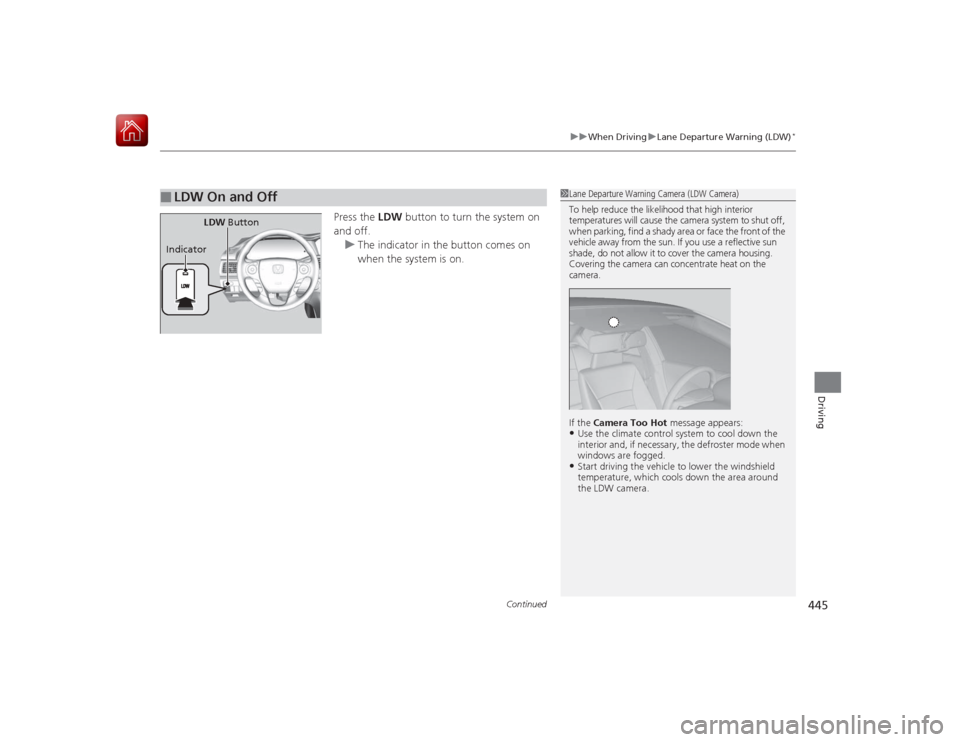HONDA ACCORD HYBRID 2015 9.G Owners Manual Continued
445
uuWhen Driving uLane Departure Warning (LDW)
*
Driving
Press the LDW button to turn the system on
and off. u The indicator in the button comes on
when the system is on.
■
LDW On and HONDA ACCORD HYBRID 2015 9.G Owners Manual Continued
445
uuWhen Driving uLane Departure Warning (LDW)
*
Driving
Press the LDW button to turn the system on
and off. u The indicator in the button comes on
when the system is on.
■
LDW On and
