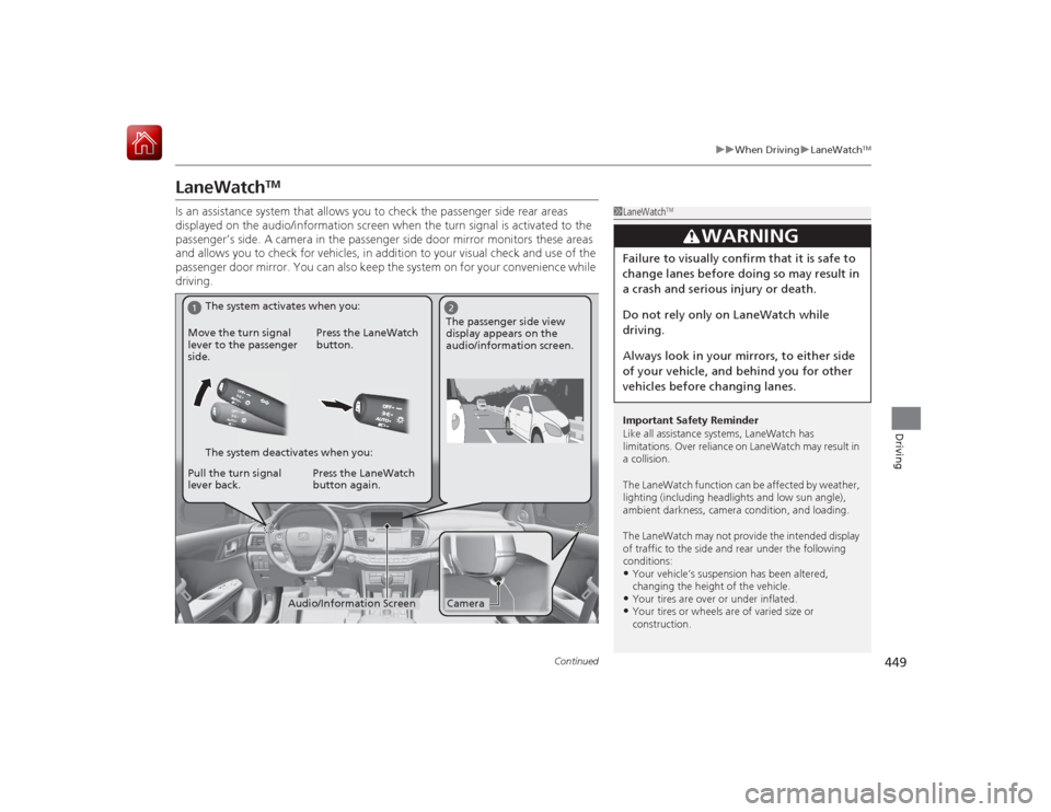 HONDA ACCORD HYBRID 2015 9.G Owners Manual 449
uuWhen Driving uLaneWatch
TM
Continued
Driving
LaneWatch
TM
Is an assistance system that allows you to check the passenger side rear areas
displayed on the audio/information screen when the turn HONDA ACCORD HYBRID 2015 9.G Owners Manual 449
uuWhen Driving uLaneWatch
TM
Continued
Driving
LaneWatch
TM
Is an assistance system that allows you to check the passenger side rear areas
displayed on the audio/information screen when the turn