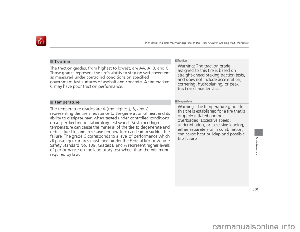 HONDA ACCORD HYBRID 2015 9.G Owners Manual 501
uuChecking and Maintaining Tires uDOT Tire Quality Gra ding (U.S. Vehicles)
Maintenance
The traction grades, from highest to lowest, are AA, A, B, and C.
Those grades represent the tires ability HONDA ACCORD HYBRID 2015 9.G Owners Manual 501
uuChecking and Maintaining Tires uDOT Tire Quality Gra ding (U.S. Vehicles)
Maintenance
The traction grades, from highest to lowest, are AA, A, B, and C.
Those grades represent the tires ability
