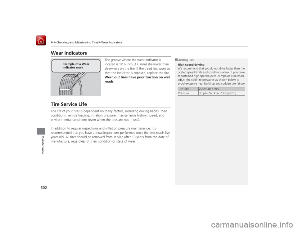 HONDA ACCORD HYBRID 2015 9.G Owners Manual 502
uuChecking and Maintaining Tires uWear Indicators
Maintenance
Wear Indicators
The groove where the wear indicator is 
located is 1/16 inch (1.6  mm) shallower than 
elsewhere on the tire. If the t