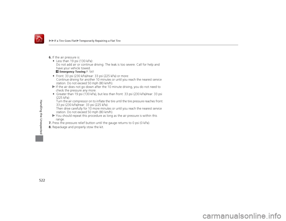 HONDA ACCORD HYBRID 2015 9.G Owners Manual 522
uuIf a Tire Goes Flat uTemporarily Repairing a Flat Tire
Handling the Unexpected
6. If the air pressure is:
• Less than 19 psi (130 kPa):
Do not add air or continue driving. The leak is too sev HONDA ACCORD HYBRID 2015 9.G Owners Manual 522
uuIf a Tire Goes Flat uTemporarily Repairing a Flat Tire
Handling the Unexpected
6. If the air pressure is:
• Less than 19 psi (130 kPa):
Do not add air or continue driving. The leak is too sev