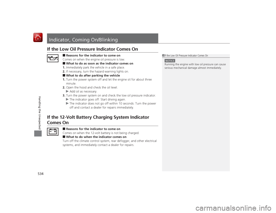 HONDA ACCORD HYBRID 2015 9.G Owners Manual 534Handling the Unexpected
Indicator, Coming On/BlinkingIf the Low Oil Pressure Indicator Comes On
■Reasons for the indicator to come on
Comes on when the engine oil pressure is low.■What to do as HONDA ACCORD HYBRID 2015 9.G Owners Manual 534Handling the Unexpected
Indicator, Coming On/BlinkingIf the Low Oil Pressure Indicator Comes On
■Reasons for the indicator to come on
Comes on when the engine oil pressure is low.■What to do as
