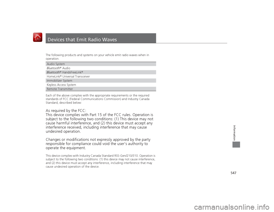 HONDA ACCORD HYBRID 2015 9.G Owners Manual 547Information
Devices that Emit Radio WavesThe following products and systems on your vehicle emit radio waves when in
operation.
Each of the above complies with the appropriate requirements or the HONDA ACCORD HYBRID 2015 9.G Owners Manual 547Information
Devices that Emit Radio WavesThe following products and systems on your vehicle emit radio waves when in
operation.
Each of the above complies with the appropriate requirements or the