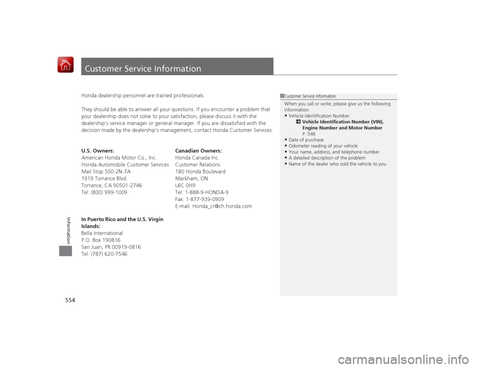 HONDA ACCORD HYBRID 2015 9.G Owners Manual 554Information
Customer Service InformationHonda dealership personnel are trained professionals.
They should be able to answer all your questions. If you encounter a problem that 
your dealership does