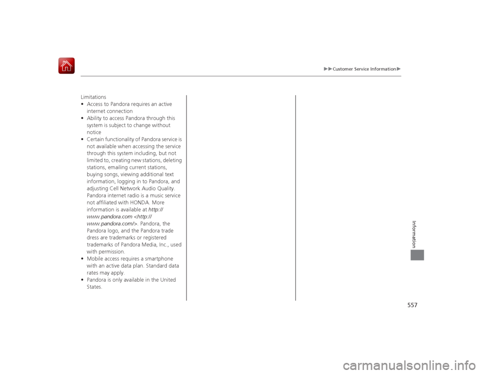 HONDA ACCORD HYBRID 2015 9.G Owners Manual 557
uuCustomer Service Information u
Information
Limitations
•Access to Pandora requires an active 
internet connection
• Ability to access Pandora through this 
system is subject to change withou