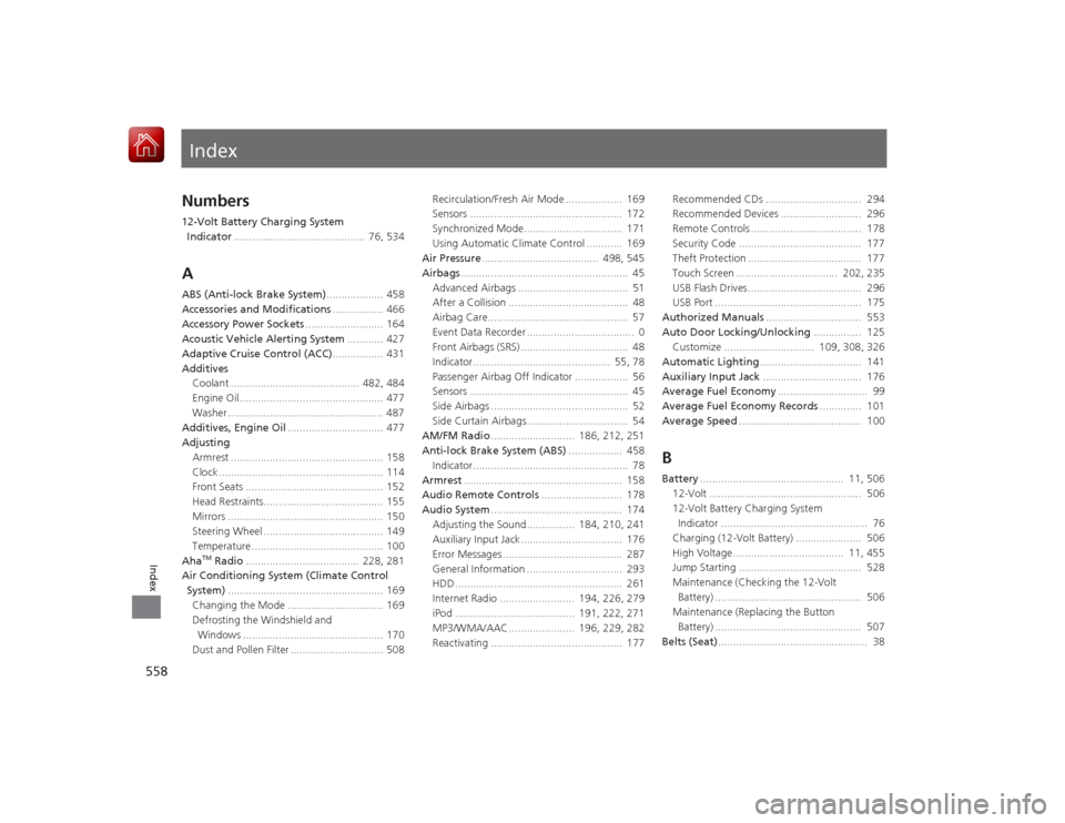 HONDA ACCORD HYBRID 2015 9.G Owners Manual Index
558Index
Index
Numbers12-Volt Battery Charging System Indicator ............................................  76, 534AABS (Anti-lock Brake System) ................... 458
Accessories and Modific
