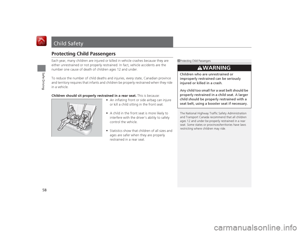 HONDA ACCORD HYBRID 2015 9.G Workshop Manual 58Safe Driving
Child SafetyProtecting Child PassengersEach year, many children are injured or killed in vehicle crashes because they are
either unrestrained or not properly restrained. In fact, vehic HONDA ACCORD HYBRID 2015 9.G Workshop Manual 58Safe Driving
Child SafetyProtecting Child PassengersEach year, many children are injured or killed in vehicle crashes because they are
either unrestrained or not properly restrained. In fact, vehic