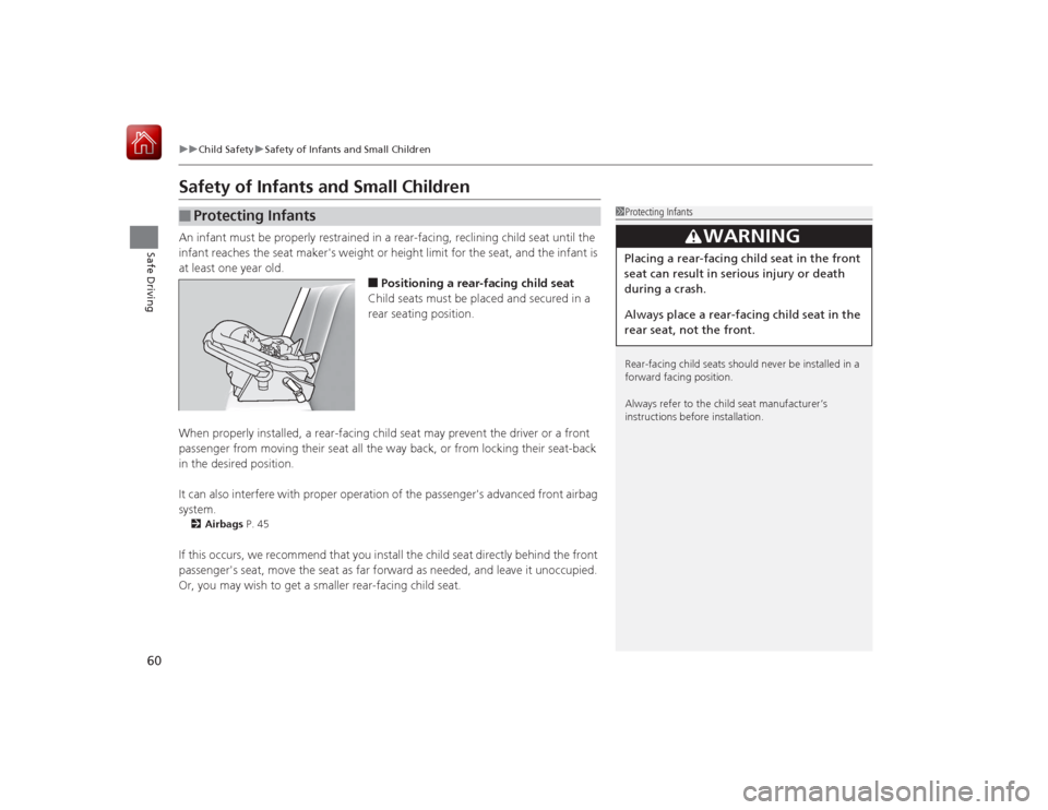 HONDA ACCORD HYBRID 2015 9.G Repair Manual 60
uuChild Safety uSafety of Infants and Small Children
Safe Driving
Safety of Infants and Small ChildrenAn infant must be properly restrained in a rear-facing, reclining child seat until the
infant HONDA ACCORD HYBRID 2015 9.G Repair Manual 60
uuChild Safety uSafety of Infants and Small Children
Safe Driving
Safety of Infants and Small ChildrenAn infant must be properly restrained in a rear-facing, reclining child seat until the
infant