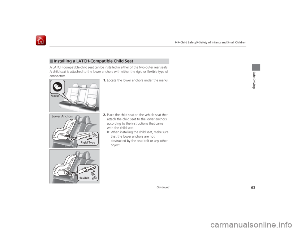 HONDA ACCORD HYBRID 2015 9.G Repair Manual 63
uuChild Safety uSafety of Infants and Small Children
Continued
Safe Driving
A LATCH-compatible child seat can be installed in either of the two outer rear seats.
A child seat is attached to the lo HONDA ACCORD HYBRID 2015 9.G Repair Manual 63
uuChild Safety uSafety of Infants and Small Children
Continued
Safe Driving
A LATCH-compatible child seat can be installed in either of the two outer rear seats.
A child seat is attached to the lo