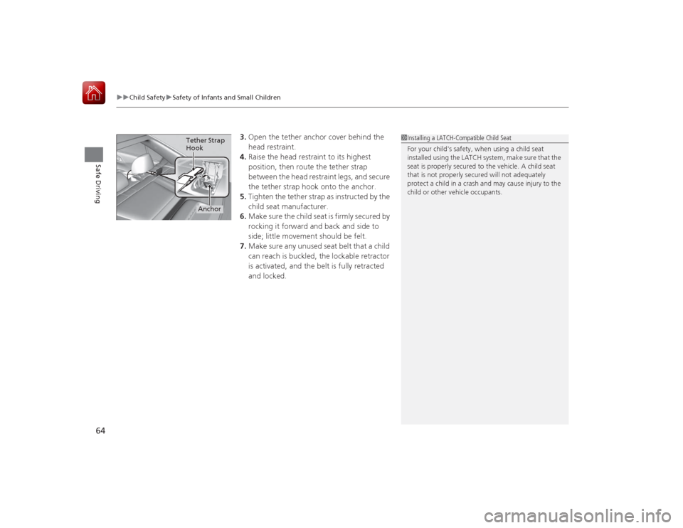HONDA ACCORD HYBRID 2015 9.G Repair Manual uuChild Safety uSafety of Infants and Small Children
64Safe Driving
3. Open the tether anchor cover behind the
head restraint.
4. Raise the head restraint to its highest
position, then route the tet HONDA ACCORD HYBRID 2015 9.G Repair Manual uuChild Safety uSafety of Infants and Small Children
64Safe Driving
3. Open the tether anchor cover behind the
head restraint.
4. Raise the head restraint to its highest
position, then route the tet