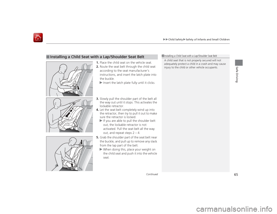 HONDA ACCORD HYBRID 2015 9.G Repair Manual Continued
65
uuChild Safety uSafety of Infants and Small Children
Safe Driving
1. Place the child seat on the vehicle seat.
2. Route the seat belt through the child seat
according to the seat manufac HONDA ACCORD HYBRID 2015 9.G Repair Manual Continued
65
uuChild Safety uSafety of Infants and Small Children
Safe Driving
1. Place the child seat on the vehicle seat.
2. Route the seat belt through the child seat
according to the seat manufac