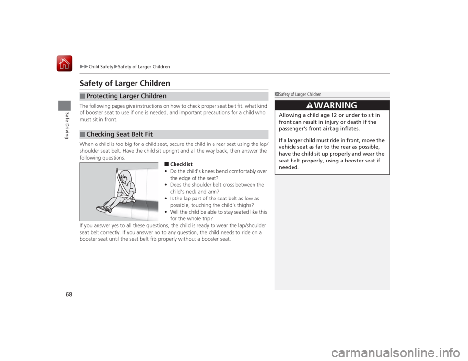 HONDA ACCORD HYBRID 2015 9.G Repair Manual 68
uuChild Safety uSafety of Larger Children
Safe Driving
Safety of Larger ChildrenThe following pages give instructi ons on how to check proper seat belt fit, what kind
of booster seat to use if one HONDA ACCORD HYBRID 2015 9.G Repair Manual 68
uuChild Safety uSafety of Larger Children
Safe Driving
Safety of Larger ChildrenThe following pages give instructi ons on how to check proper seat belt fit, what kind
of booster seat to use if one