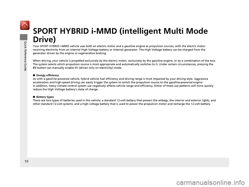 HONDA ACCORD HYBRID 2017 9.G Owners Manual 10
Quick Reference Guide
SPORT HYBRID i-MMD (intelligent Multi Mode
Drive)
Your SPORT HYBRID i-MMD vehicle uses both an electric motor and a gasoline engine as propulsion sources, with the electric m HONDA ACCORD HYBRID 2017 9.G Owners Manual 10
Quick Reference Guide
SPORT HYBRID i-MMD (intelligent Multi Mode
Drive)
Your SPORT HYBRID i-MMD vehicle uses both an electric motor and a gasoline engine as propulsion sources, with the electric m
