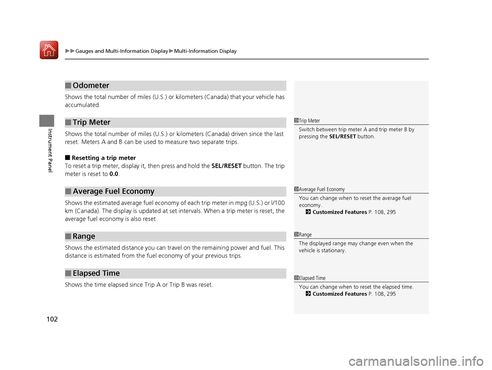 HONDA ACCORD HYBRID 2017 9.G Owners Manual uuGauges and Multi-Information Display uMulti-Information Display
102
Instrument Panel
Shows the total number of miles (U.S.) or ki lometers (Canada) that your vehicle has 
accumulated.
Shows the tota