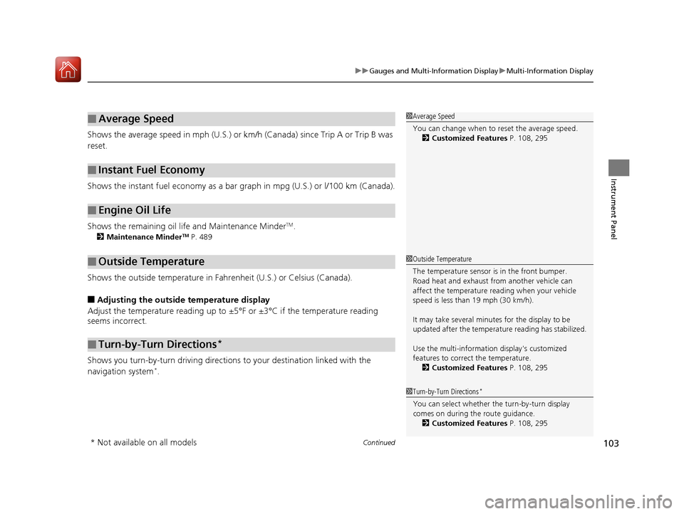 HONDA ACCORD HYBRID 2017 9.G Owners Manual Continued103
uuGauges and Multi-Information Display uMulti-Information Display
Instrument Panel
Shows the average speed in mph (U.S.) or km/h (Canada) since Trip A or Trip B was 
reset.
Shows the inst