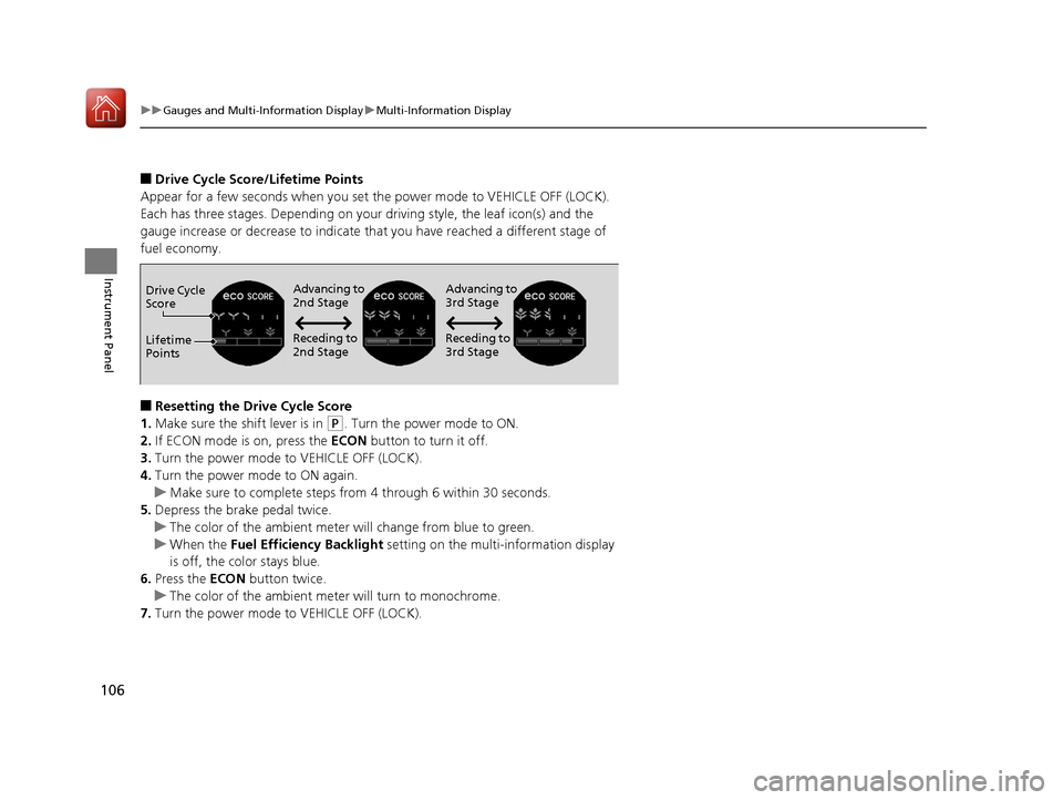 HONDA ACCORD HYBRID 2017 9.G Owners Manual 106
uuGauges and Multi-Information Display uMulti-Information Display
Instrument Panel
■Drive Cycle Score/Lifetime Points
Appear for a few seconds when you set the power mode to VEHICLE OFF (LOCK). 