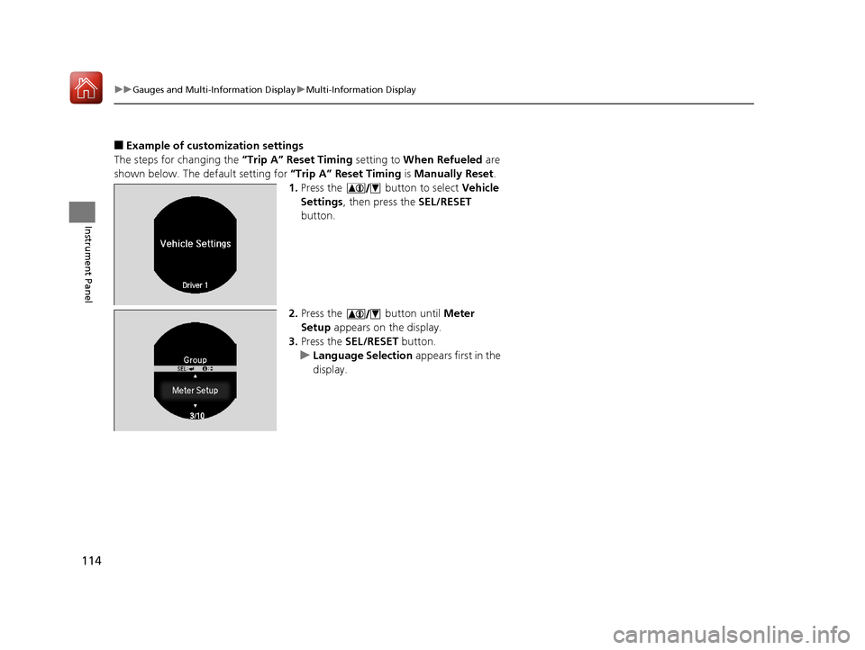 HONDA ACCORD HYBRID 2017 9.G Owners Manual 114
uuGauges and Multi-Information Display uMulti-Information Display
Instrument Panel
■Example of customization settings
The steps for changing the “Trip A” Reset Timing setting to When Refuel HONDA ACCORD HYBRID 2017 9.G Owners Manual 114
uuGauges and Multi-Information Display uMulti-Information Display
Instrument Panel
■Example of customization settings
The steps for changing the “Trip A” Reset Timing setting to When Refuel