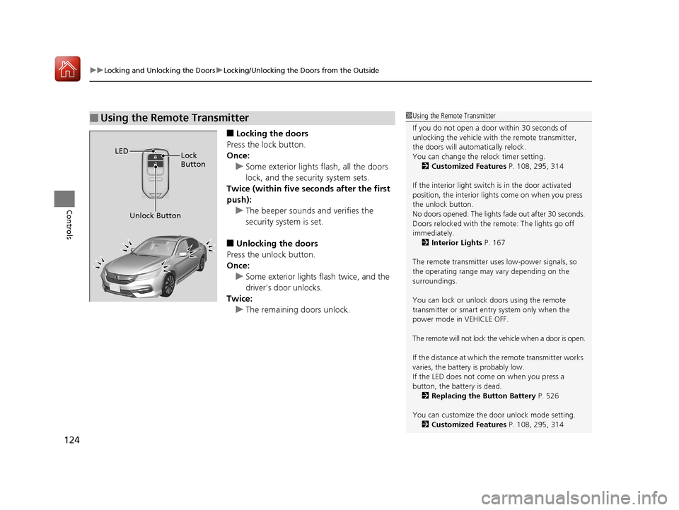 HONDA ACCORD HYBRID 2017 9.G Owners Manual uuLocking and Unlocking the Doors uLocking/Unlocking the Doors from the Outside
124
Controls
■Locking the doors
Press the lock button.
Once: u Some exterior lights flash, all the doors
lock, and th HONDA ACCORD HYBRID 2017 9.G Owners Manual uuLocking and Unlocking the Doors uLocking/Unlocking the Doors from the Outside
124
Controls
■Locking the doors
Press the lock button.
Once: u Some exterior lights flash, all the doors
lock, and th
