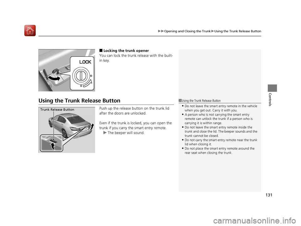 HONDA ACCORD HYBRID 2017 9.G Owners Manual 131
uuOpening and Closing the Trunk uUsing the Trunk Release Button
Controls
■Locking the trunk opener
You can lock the trunk release with the built-
in key.
Using the Trunk Release Button
Push up t HONDA ACCORD HYBRID 2017 9.G Owners Manual 131
uuOpening and Closing the Trunk uUsing the Trunk Release Button
Controls
■Locking the trunk opener
You can lock the trunk release with the built-
in key.
Using the Trunk Release Button
Push up t