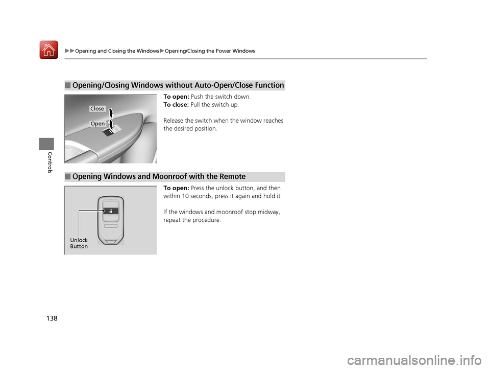 HONDA ACCORD HYBRID 2017 9.G Owners Manual 138
uuOpening and Closing the Windows uOpening/Closing th e Power Windows
Controls
To open: Push the switch down.
To close: Pull the switch up.
Release the switch when the window reaches
the desired HONDA ACCORD HYBRID 2017 9.G Owners Manual 138
uuOpening and Closing the Windows uOpening/Closing th e Power Windows
Controls
To open: Push the switch down.
To close: Pull the switch up.
Release the switch when the window reaches
the desired