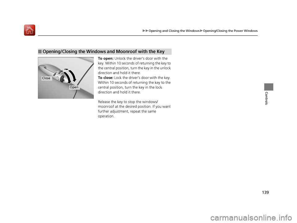 HONDA ACCORD HYBRID 2017 9.G Owners Manual 139
uuOpening and Closing the Windows uOpening/Closing the Power Windows
Controls
To open: Unlock the driver’s door with the
key. Within 10 seconds of returning the key to
the central position, HONDA ACCORD HYBRID 2017 9.G Owners Manual 139
uuOpening and Closing the Windows uOpening/Closing the Power Windows
Controls
To open: Unlock the driver’s door with the
key. Within 10 seconds of returning the key to
the central position,