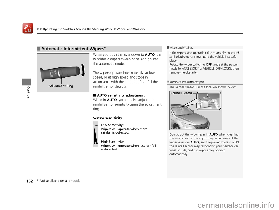 HONDA ACCORD HYBRID 2017 9.G Owners Manual uuOperating the Switches Around the Steering Wheel uWipers and Washers
152
Controls
When you push the lever down to  AUTO, the 
windshield wipers sweep once, and go into 
the automatic mode.
The wiper