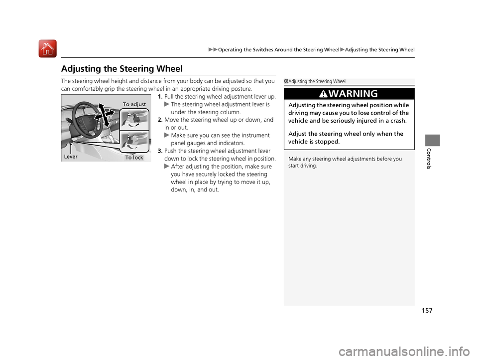 HONDA ACCORD HYBRID 2017 9.G Owners Manual 157
uuOperating the Switches Around the Steering Wheel uAdjusting the Steering Wheel
Controls
Adjusting the Steering Wheel
The steering wheel height and distance from your body can be adjusted so that HONDA ACCORD HYBRID 2017 9.G Owners Manual 157
uuOperating the Switches Around the Steering Wheel uAdjusting the Steering Wheel
Controls
Adjusting the Steering Wheel
The steering wheel height and distance from your body can be adjusted so that