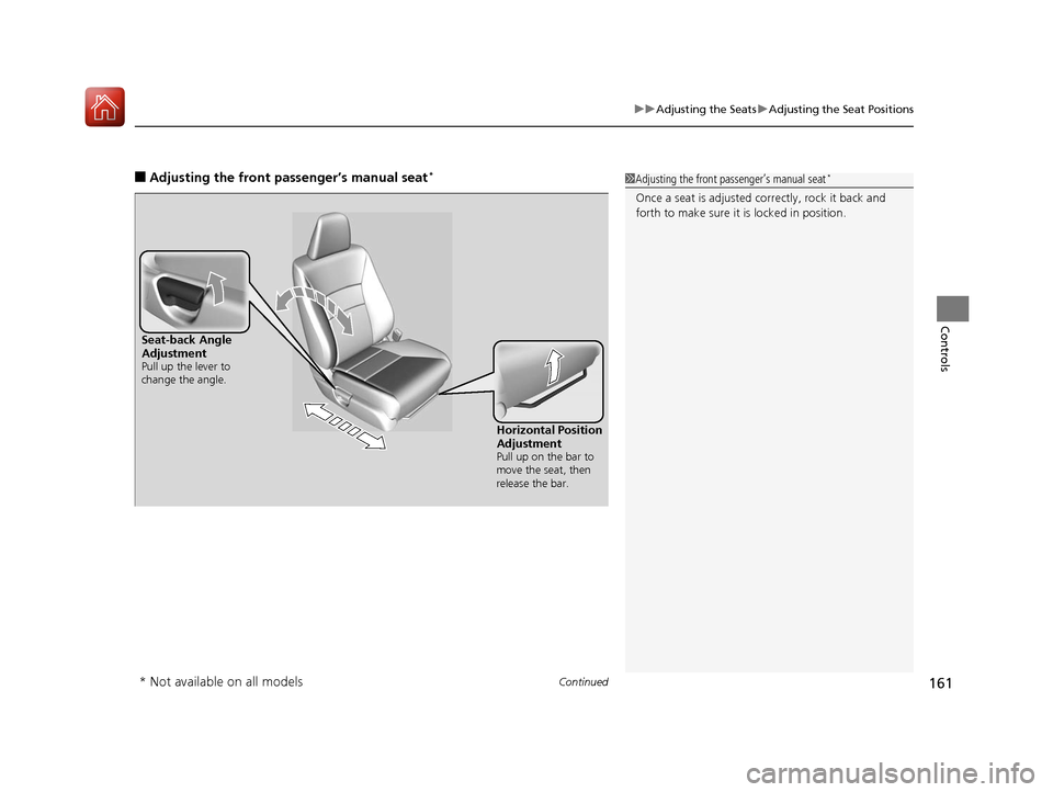HONDA ACCORD HYBRID 2017 9.G Owners Manual Continued161
uuAdjusting the Seats uAdjusting the Seat Positions
Controls
■Adjusting the fro nt passenger’s manual seat*1Adjusting the front passenger’s manual seat*
Once a seat is adjusted co r