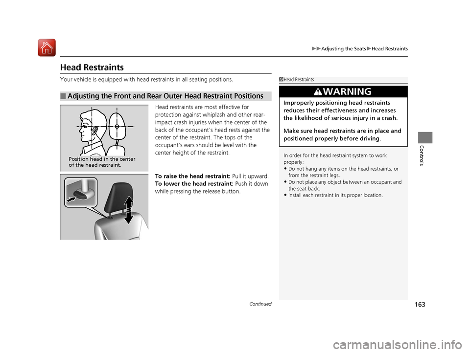 HONDA ACCORD HYBRID 2017 9.G Owners Manual 163
uuAdjusting the Seats uHead Restraints
Continued
Controls
Head Restraints
Your vehicle is equipped with head restraints in all seating positions.
Head restraints are most effective for
protection HONDA ACCORD HYBRID 2017 9.G Owners Manual 163
uuAdjusting the Seats uHead Restraints
Continued
Controls
Head Restraints
Your vehicle is equipped with head restraints in all seating positions.
Head restraints are most effective for
protection