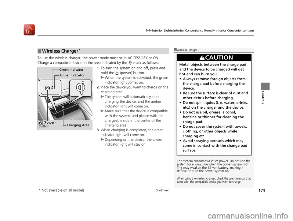 HONDA ACCORD HYBRID 2017 9.G Owners Manual Continued173
uuInterior Lights/Interior Convenience Items uInterior Convenience Items
Controls
To use the wireless charger, the powe r mode must be in ACCESSORY or ON.
Charge a compatible device on th