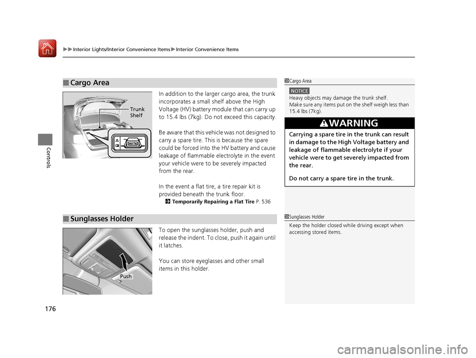 HONDA ACCORD HYBRID 2017 9.G Owners Manual uuInterior Lights/Interior Convenience Items uInterior Convenience Items
176
Controls
In addition to the larger cargo area, the trunk 
incorporates a small shelf above the High 
Voltage (HV) battery m