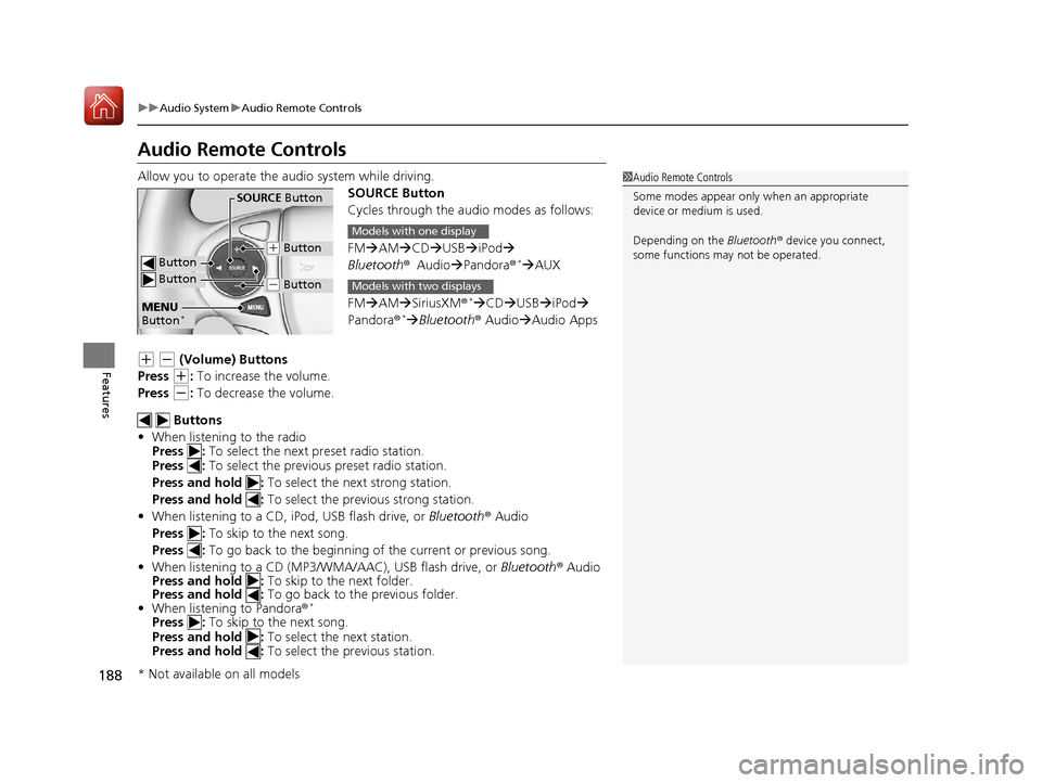 HONDA ACCORD HYBRID 2017 9.G Owners Manual 188
uuAudio System uAudio Remote Controls
Features
Audio Remote Controls
Allow you to operate the au dio system while driving.
SOURCE Button
Cycles through the audio modes as follows:
FMAM CD