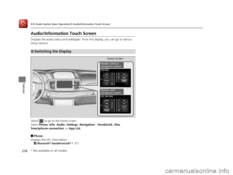 HONDA ACCORD HYBRID 2017 9.G Owners Manual 216
uuAudio System Basic Operation uAudio/Information Touch Screen
Features
Audio/Information Touch Screen
Displays the audio status and wallpaper. From this display, you can go to various
setup opt HONDA ACCORD HYBRID 2017 9.G Owners Manual 216
uuAudio System Basic Operation uAudio/Information Touch Screen
Features
Audio/Information Touch Screen
Displays the audio status and wallpaper. From this display, you can go to various
setup opt