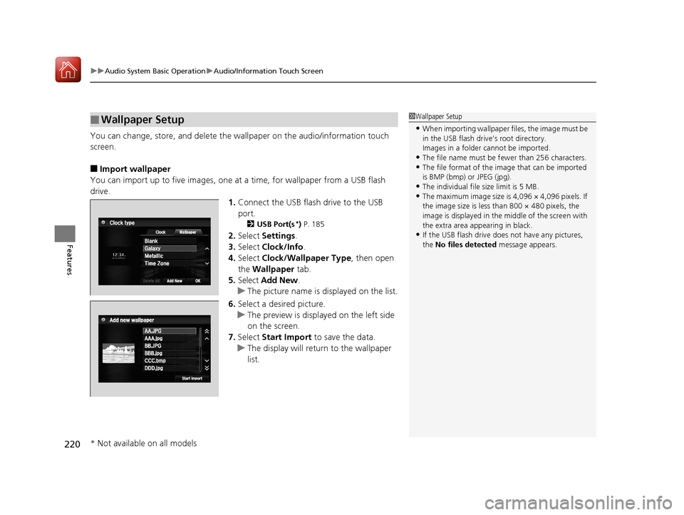 HONDA ACCORD HYBRID 2017 9.G Owners Manual uuAudio System Basic Operation uAudio/Information Touch Screen
220
Features
You can change, store, and delete the wa llpaper on the audio/information touch 
screen.
■Import wallpaper
You can import 