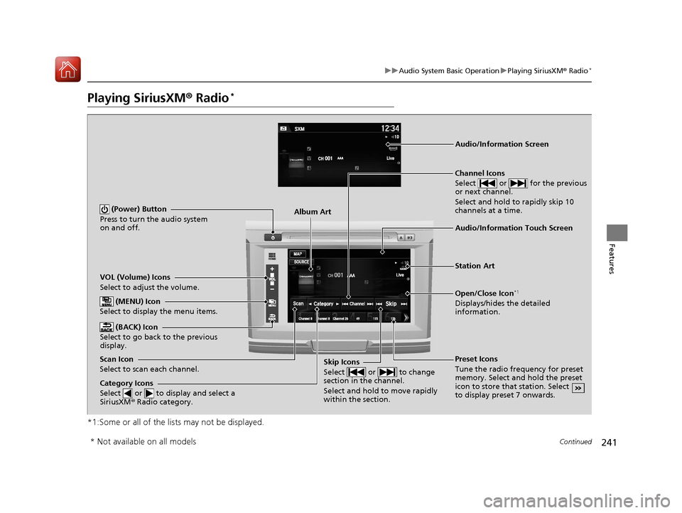 HONDA ACCORD HYBRID 2017 9.G Owners Manual 241
uuAudio System Basic Operation uPlaying SiriusXM ® Radio*
Continued
Features
Playing SiriusXM® Radio*
*1:Some or all of the lists may not be displayed.
VOL (Volume) Icons
Select to adjust the v HONDA ACCORD HYBRID 2017 9.G Owners Manual 241
uuAudio System Basic Operation uPlaying SiriusXM ® Radio*
Continued
Features
Playing SiriusXM® Radio*
*1:Some or all of the lists may not be displayed.
VOL (Volume) Icons
Select to adjust the v