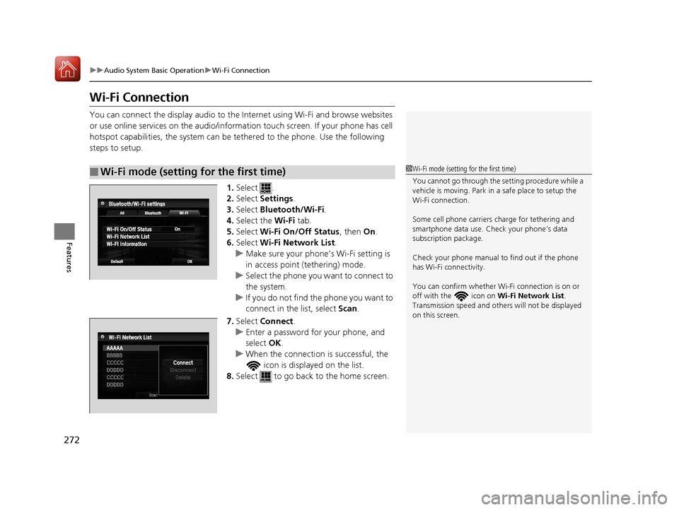 HONDA ACCORD HYBRID 2017 9.G Owners Manual 272
uuAudio System Basic Operation uWi-Fi Connection
Features
Wi-Fi Connection
You can connect the display audio to the Internet using Wi-Fi and browse websites 
or use online services on the audio/in