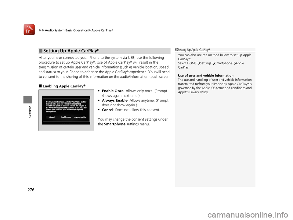HONDA ACCORD HYBRID 2017 9.G Owners Manual uuAudio System Basic Operation uApple CarPlay ®
276
Features
After you have connected your iPhone to the system via USB, use the following 
procedure to set up Apple CarPlay ®. Use of Apple CarPlay�