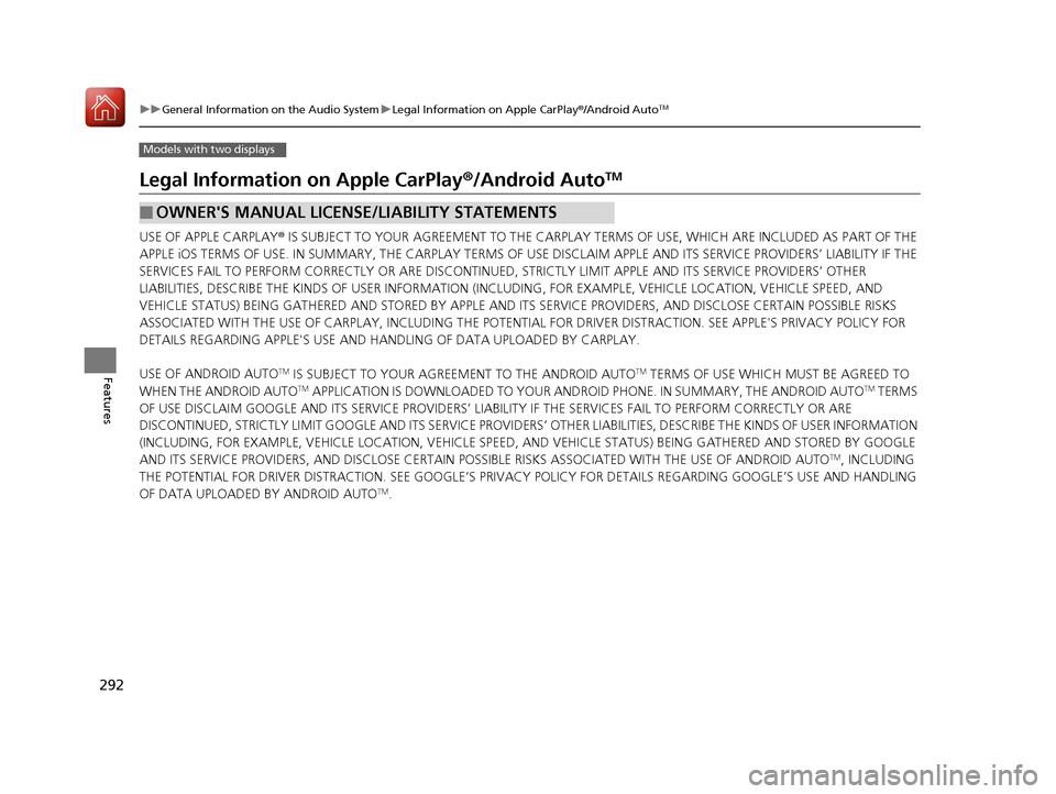HONDA ACCORD HYBRID 2017 9.G Owners Manual 292
uuGeneral Information on the Audio System uLegal Information on Apple CarPlay ®/Android AutoTM
Features
Models with two displays
Legal Information on Apple CarPlay ®/Android AutoTM
USE OF APPLE HONDA ACCORD HYBRID 2017 9.G Owners Manual 292
uuGeneral Information on the Audio System uLegal Information on Apple CarPlay ®/Android AutoTM
Features
Models with two displays
Legal Information on Apple CarPlay ®/Android AutoTM
USE OF APPLE