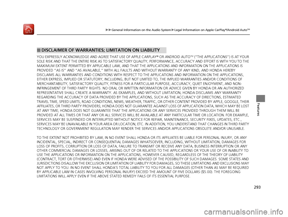 HONDA ACCORD HYBRID 2017 9.G Owners Manual 293
uuGeneral Information on the Audio System uLegal Information on Apple CarPlay ®/Android AutoTM
Features
YOU EXPRESSLY ACKNOWLEDGE AND AGREE THAT USE OF APPLE CARPLAY ® OR ANDROID AUTOTM (“THE HONDA ACCORD HYBRID 2017 9.G Owners Manual 293
uuGeneral Information on the Audio System uLegal Information on Apple CarPlay ®/Android AutoTM
Features
YOU EXPRESSLY ACKNOWLEDGE AND AGREE THAT USE OF APPLE CARPLAY ® OR ANDROID AUTOTM (“THE