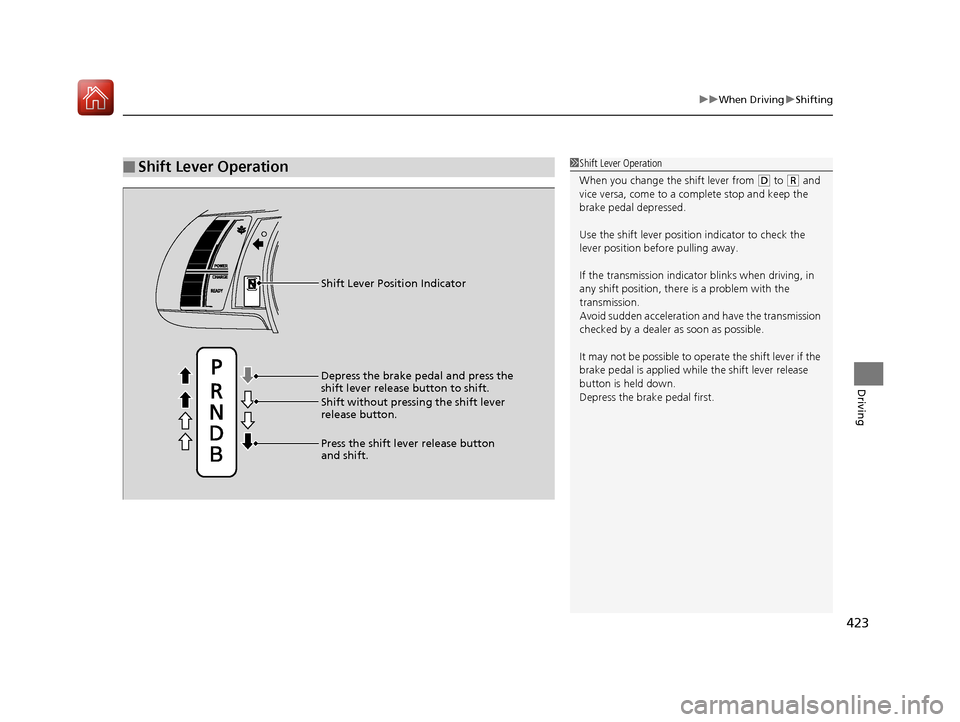 HONDA ACCORD HYBRID 2017 9.G Owners Manual 423
uuWhen Driving uShifting
Driving
■Shift Lever Operation1Shift Lever Operation
When you change the shift lever from 
(D to ( R and 
vice versa, come to a complete stop and keep the 
brake pedal d