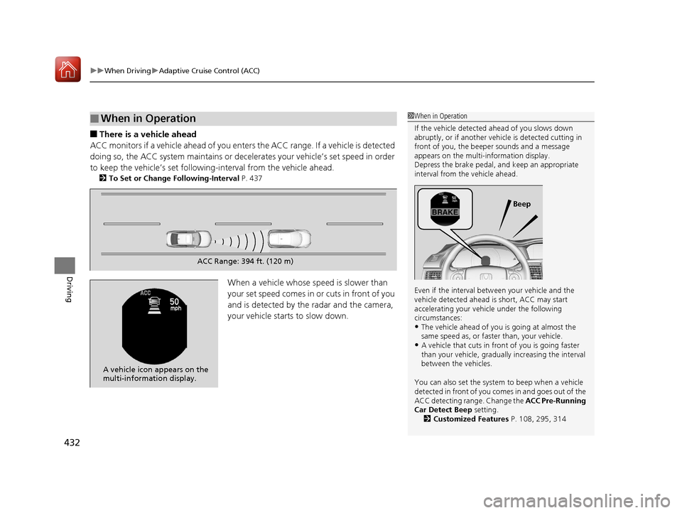 HONDA ACCORD HYBRID 2017 9.G Owners Manual uuWhen Driving uAdaptive Cruise Control (ACC)
432
Driving
■There is a vehicle ahead
ACC monitors if a vehicle ahead of you enters  the ACC range. If a vehicle is detected 
doing so, the ACC system m