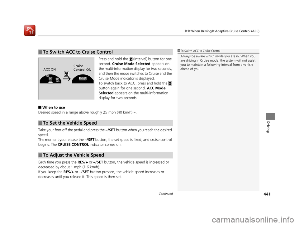 HONDA ACCORD HYBRID 2017 9.G Owners Manual Continued441
uuWhen Driving uAdaptive Cruise Control (ACC)
Driving
Press and hold the (interval) button for one
second. Cruise Mode Selected appears on
the multi-information di splay for two sec HONDA ACCORD HYBRID 2017 9.G Owners Manual Continued441
uuWhen Driving uAdaptive Cruise Control (ACC)
Driving
Press and hold the (interval) button for one
second. Cruise Mode Selected appears on
the multi-information di splay for two sec