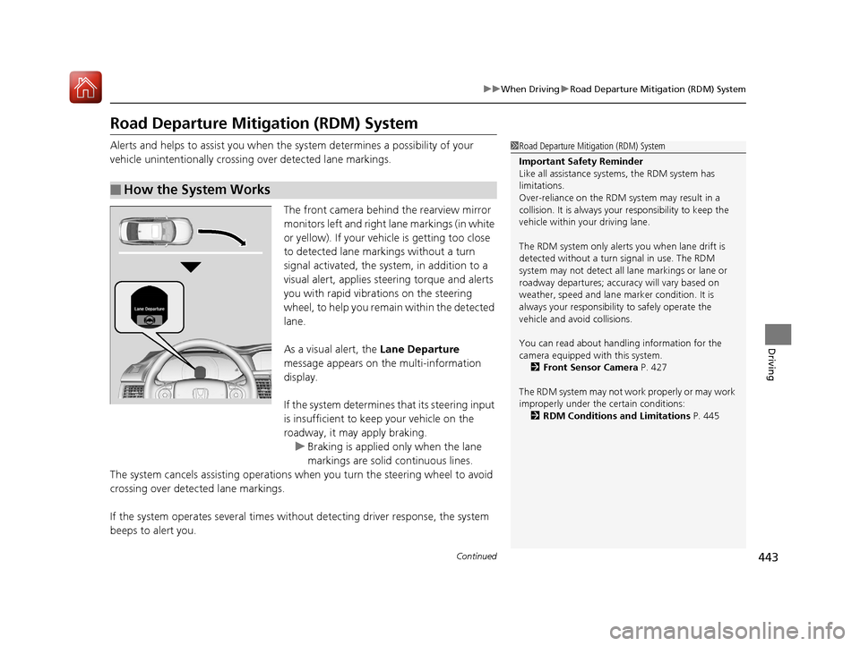 HONDA ACCORD HYBRID 2017 9.G Owners Manual 443
uuWhen Driving uRoad Departure Mitigation (RDM) System
Continued
Driving
Road Departure Mitigation (RDM) System
Alerts and helps to assist you when the  system determines a possibility of your 
ve