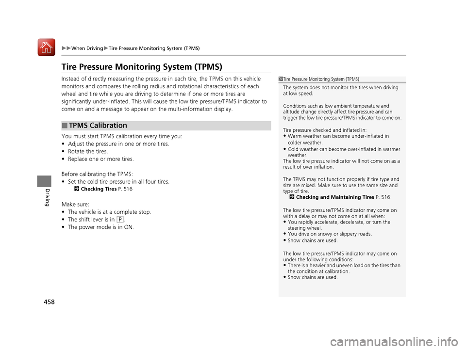 HONDA ACCORD HYBRID 2017 9.G Owners Manual 458
uuWhen Driving uTire Pressure Monitoring System (TPMS)
Driving
Tire Pressure Monitoring System (TPMS)
Instead of directly measuring the pressu re in each tire, the TPMS on this vehicle 
monitors a