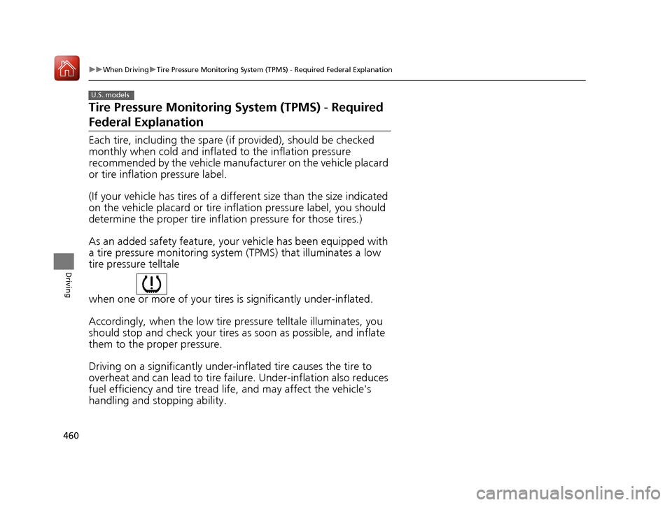 HONDA ACCORD HYBRID 2017 9.G Owners Manual 460
uuWhen Driving uTire Pressure Monitoring System (TPMS) - Required Federal Explanation
Driving
Tire Pressure Monitoring  System (TPMS) - Required 
Federal Explanation
Each tire, including the spare